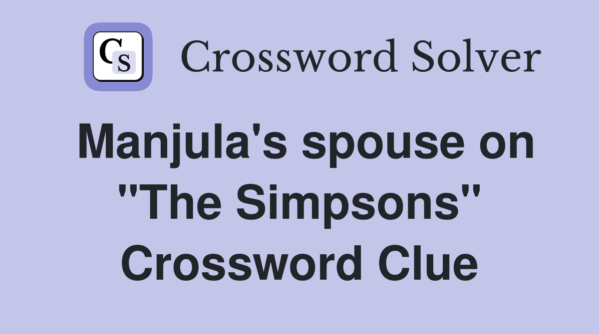 Manjula's spouse on "The Simpsons" Crossword Clue