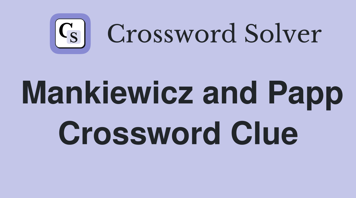 Mankiewicz and Papp Crossword Clue