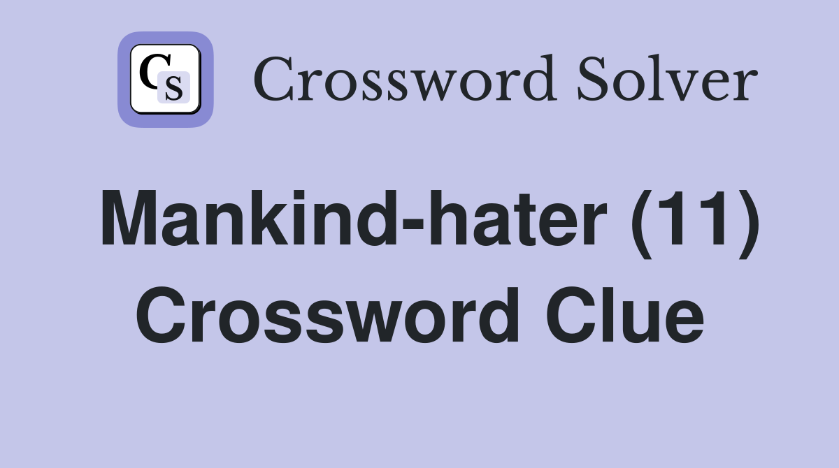 Mankind-hater (11) Crossword Clue