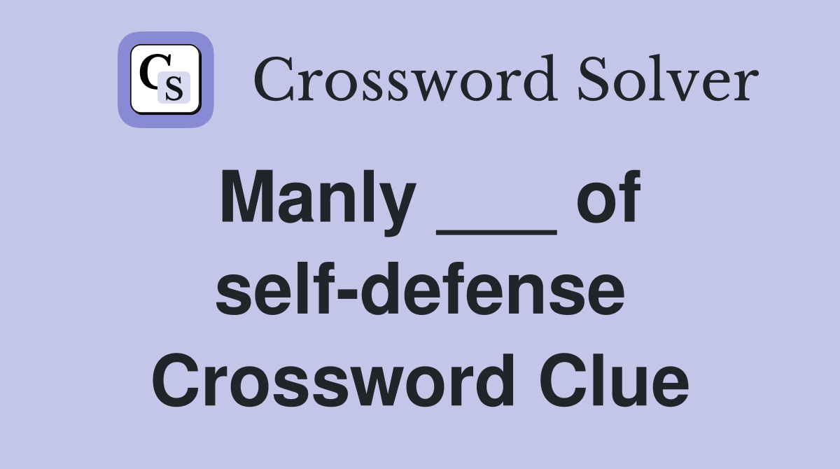 Manly ___ of self-defense Crossword Clue
