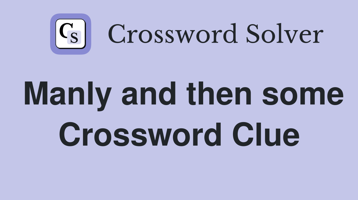 Manly and then some Crossword Clue