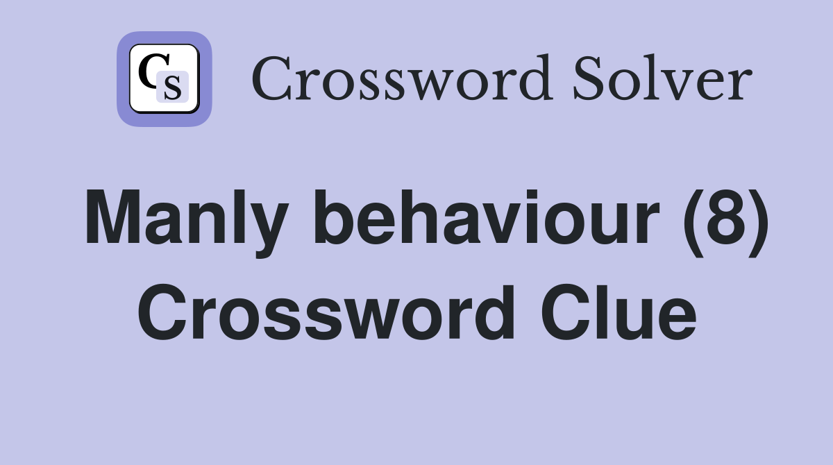 Manly behaviour (8) Crossword Clue