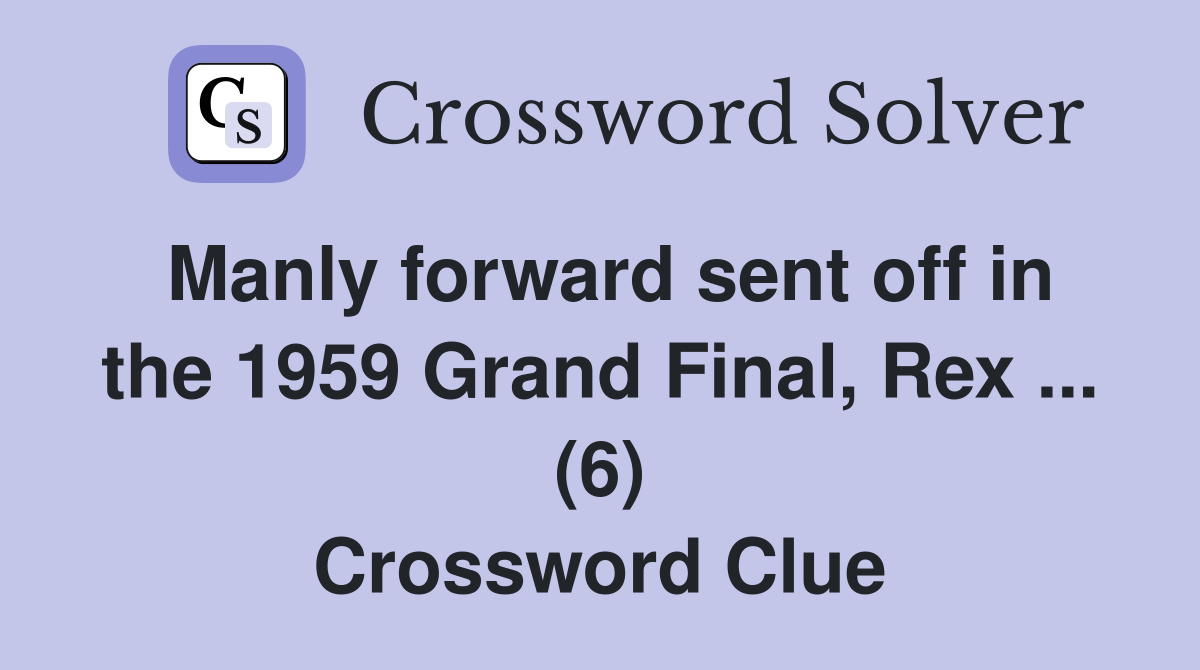Manly forward sent off in the 1959 Grand Final, Rex ... (6) Crossword Clue