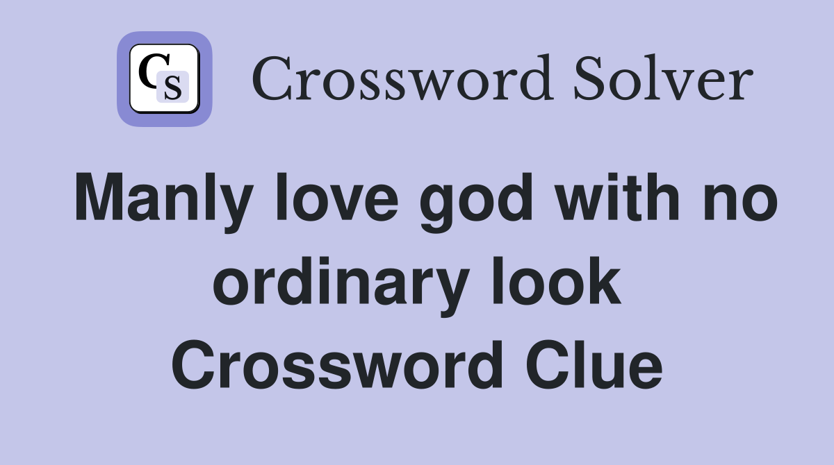 Manly love god with no ordinary look Crossword Clue