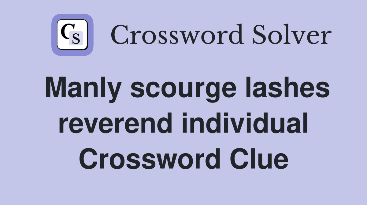Manly scourge lashes reverend individual Crossword Clue