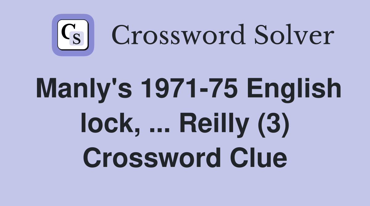 Manly's 1971-75 English lock, ... Reilly (3) Crossword Clue