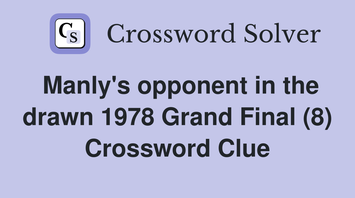 Manly's opponent in the drawn 1978 Grand Final (8) Crossword Clue