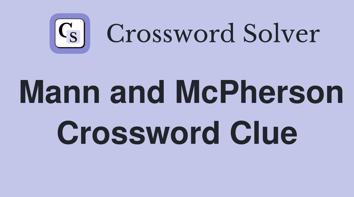 Mann and McPherson Crossword Clue