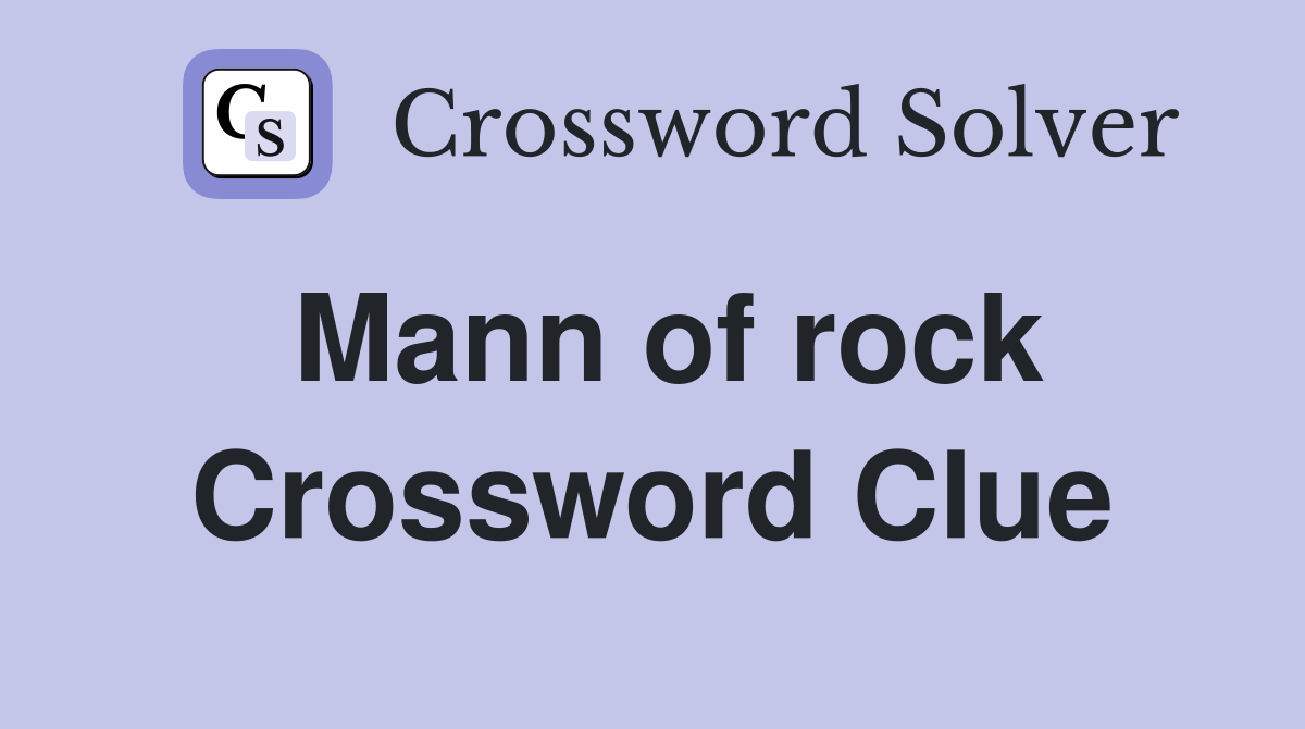 Mann of rock Crossword Clue