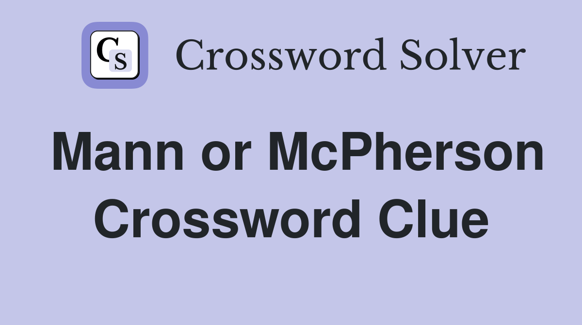Mann or McPherson Crossword Clue