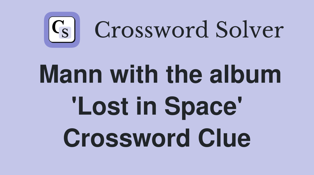 Mann with the album 'Lost in Space' Crossword Clue