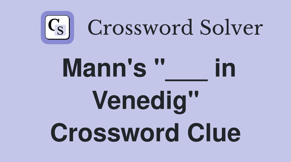 Mann's "___ in Venedig" Crossword Clue