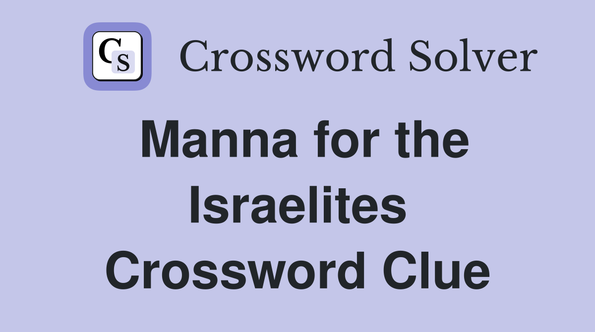 Manna for the Israelites Crossword Clue