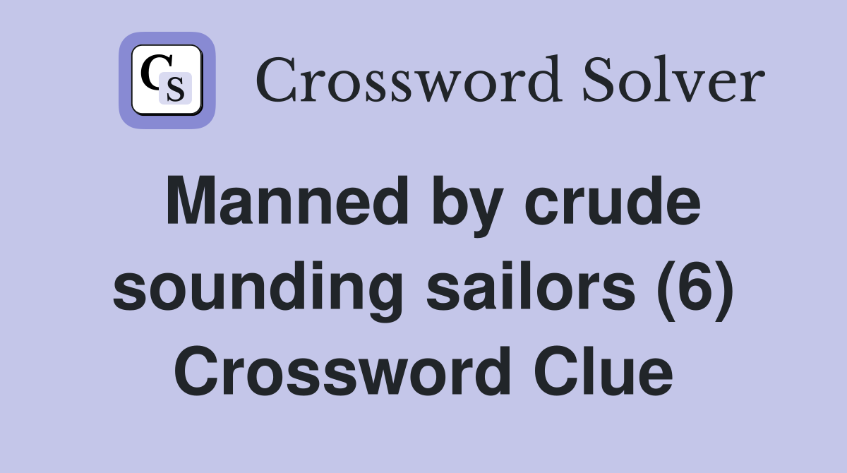 Manned by crude sounding sailors (6) Crossword Clue