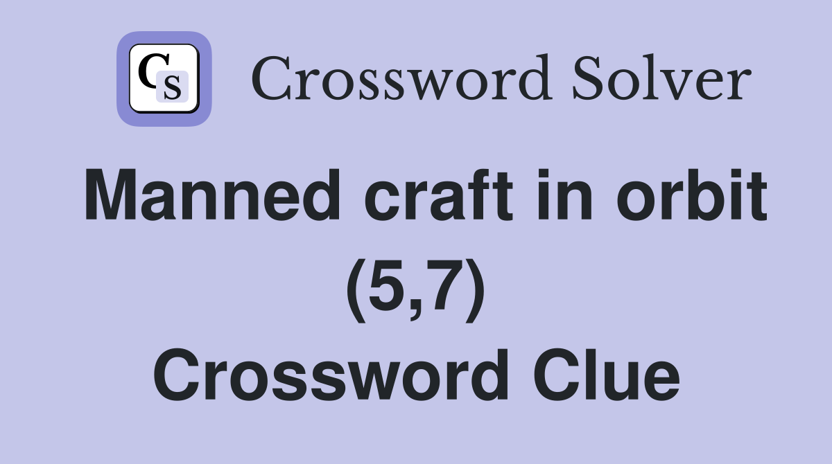 Manned craft in orbit (5,7) Crossword Clue