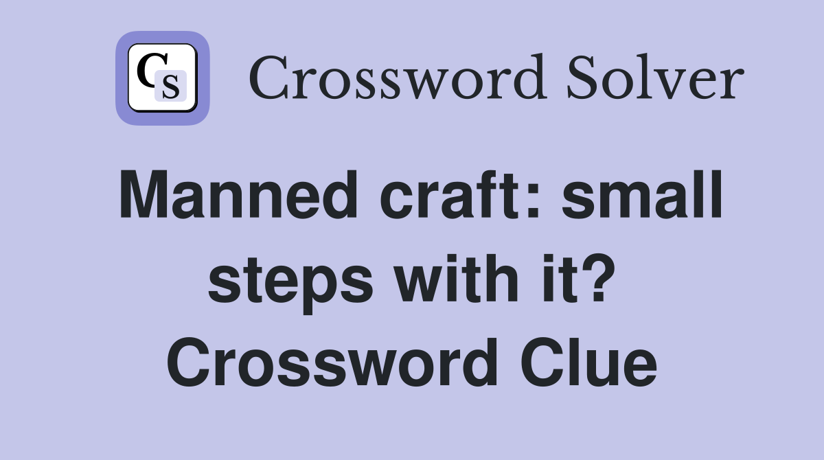Manned craft: small steps with it? Crossword Clue