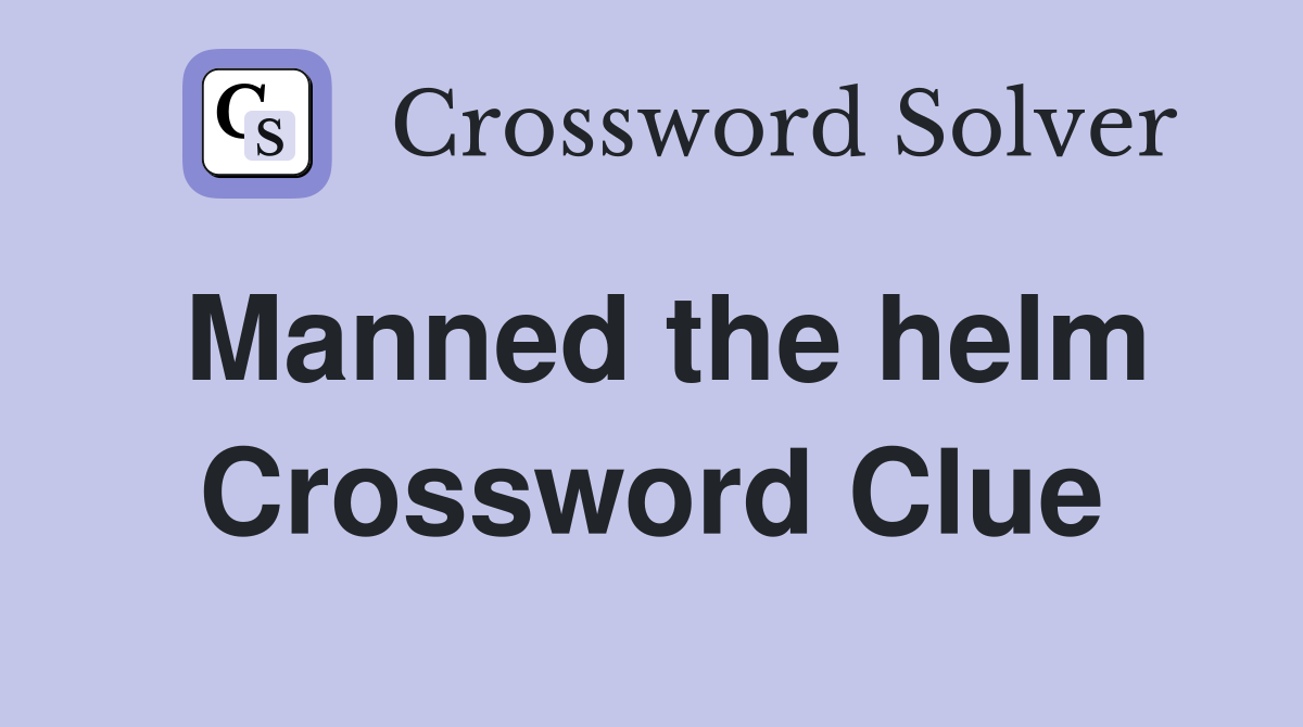 Manned the helm Crossword Clue