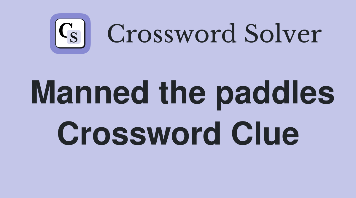 Manned the paddles Crossword Clue
