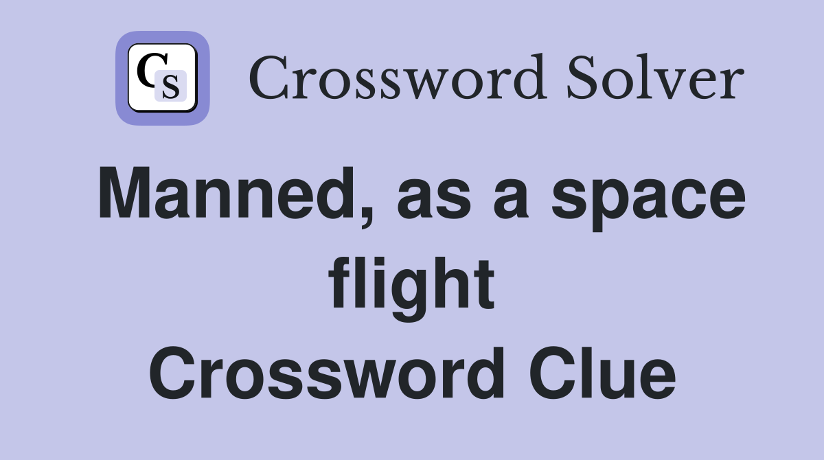 Manned, as a space flight Crossword Clue