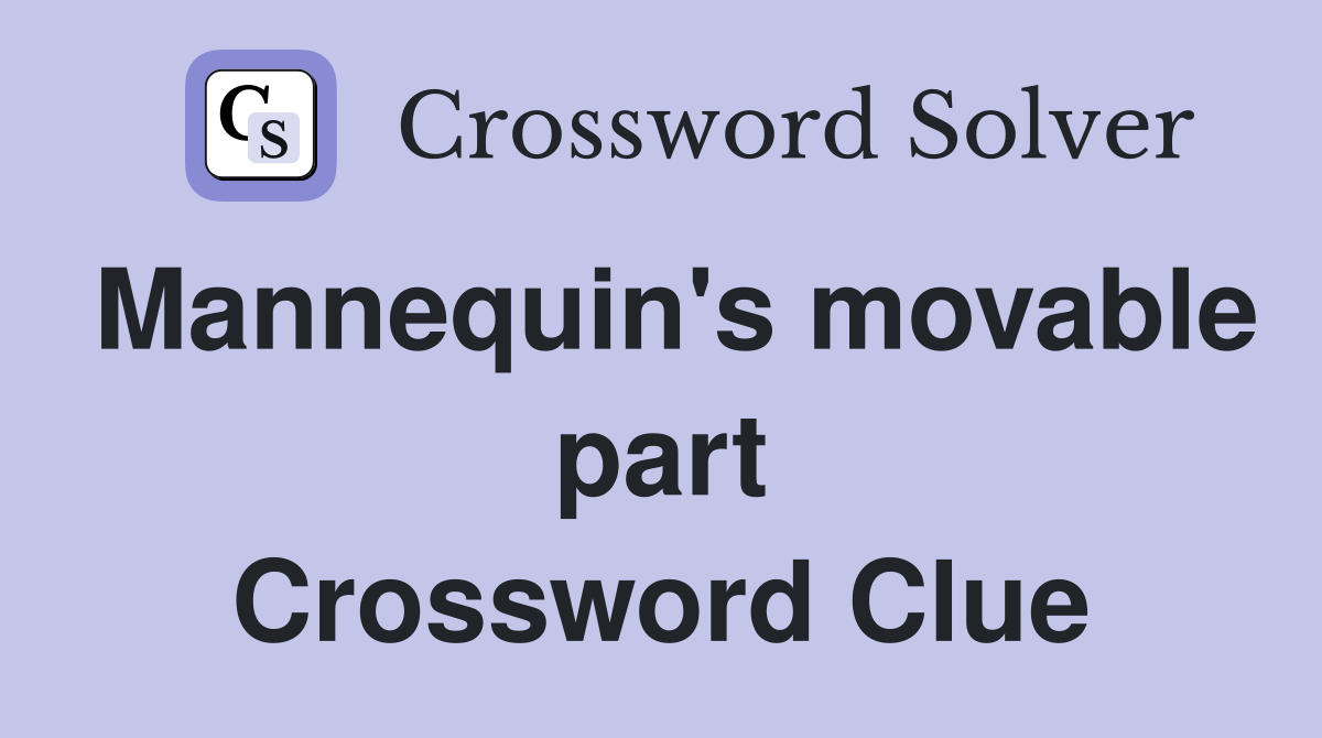 Mannequin's movable part Crossword Clue