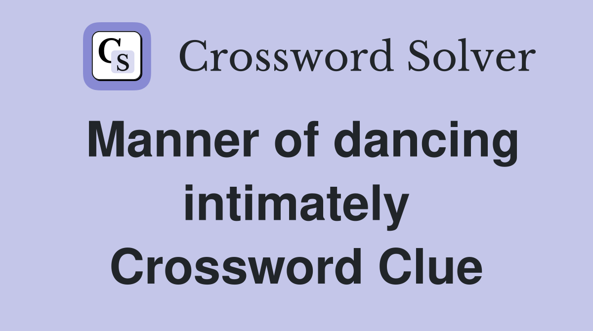 Manner of dancing intimately Crossword Clue