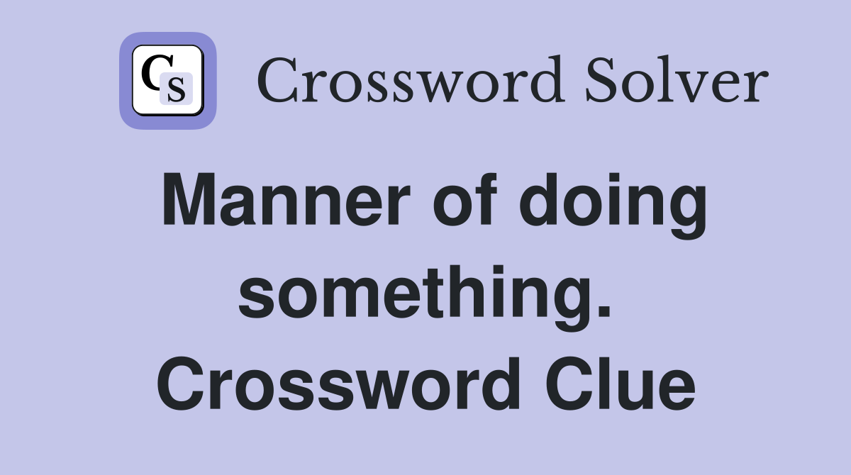 Manner of doing something. Crossword Clue