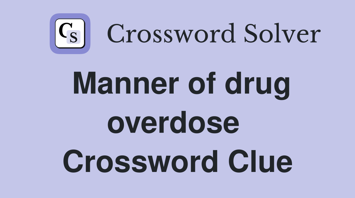 Manner of drug overdose  Crossword Clue