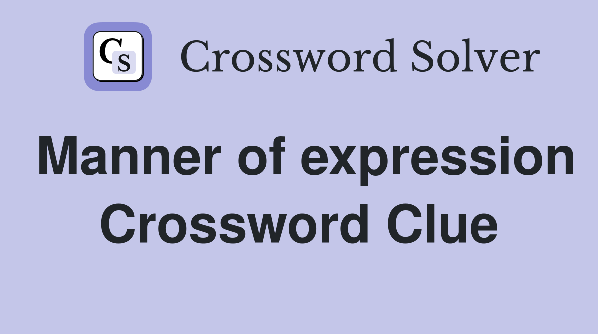 Manner of expression Crossword Clue