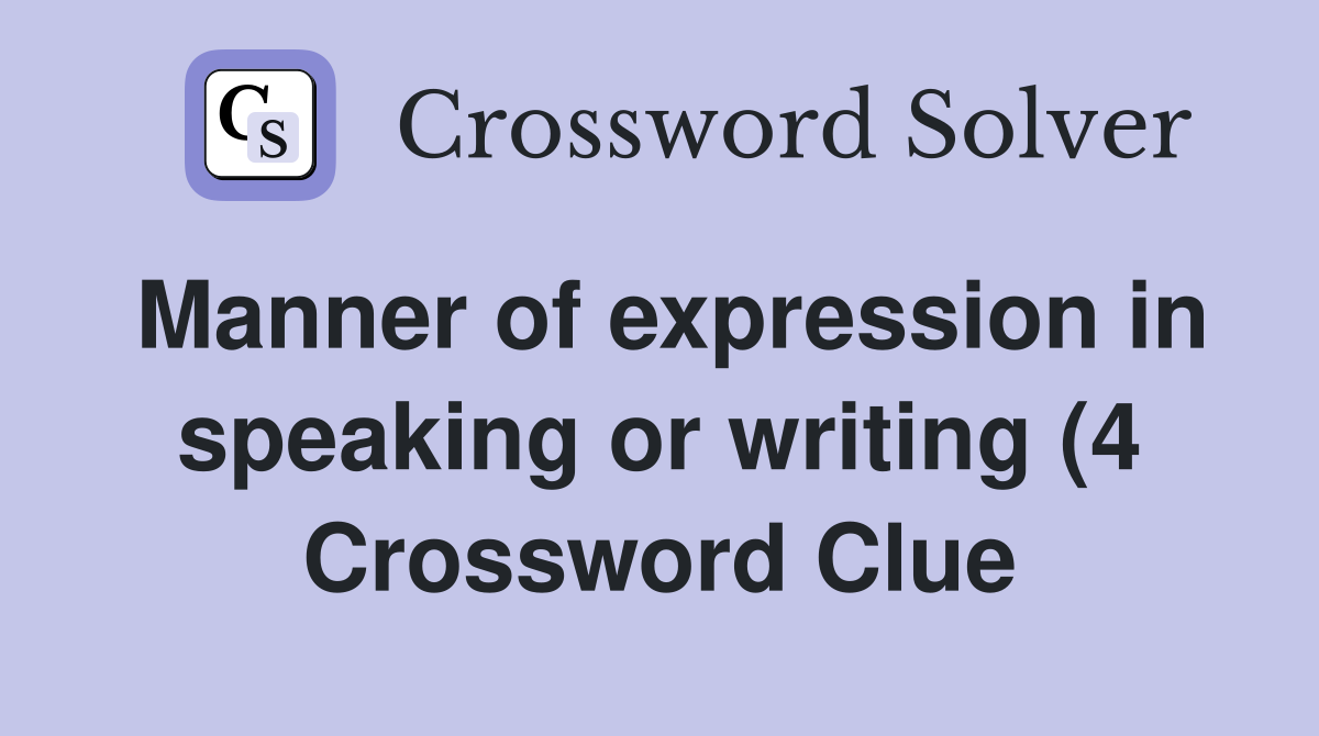 Manner of expression in speaking or writing (4) Crossword Clue Manner of expression in speaking or writing (4) Crossword Clue