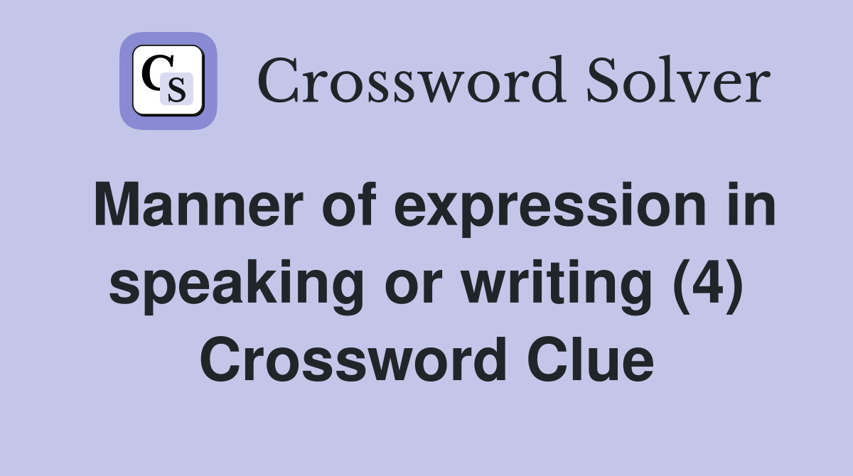 Manner of expression in speaking or writing (4) Crossword Clue