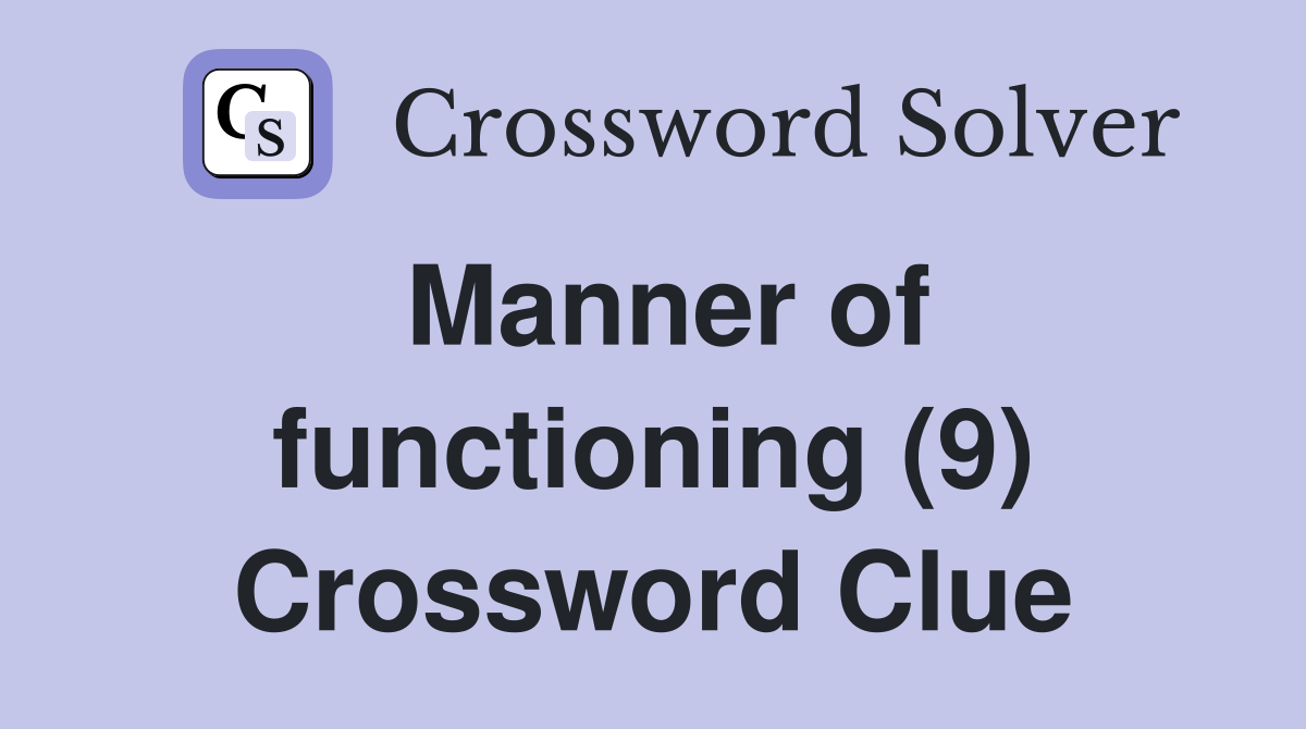 Manner of functioning (9) Crossword Clue