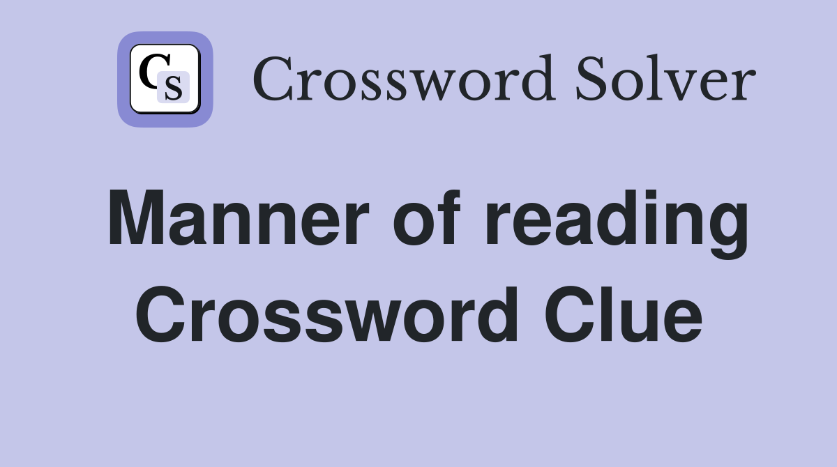Manner of reading Crossword Clue