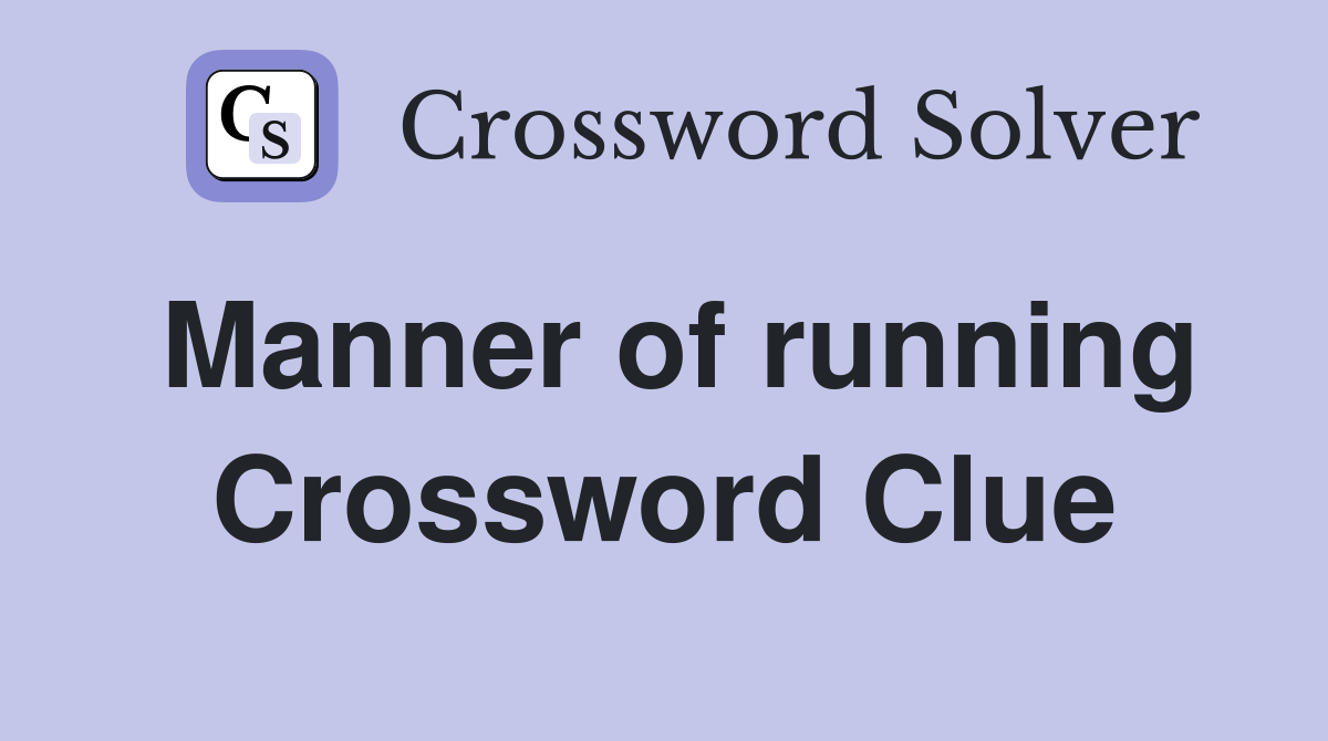 Manner of running Crossword Clue