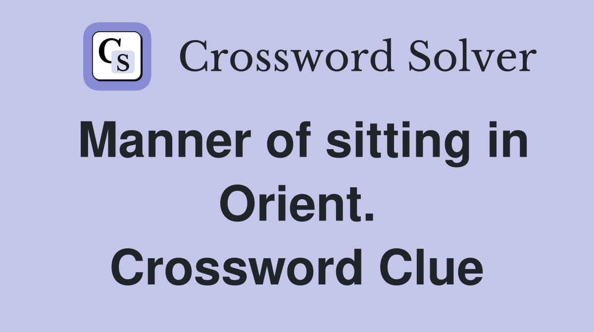 Manner of sitting in Orient. Crossword Clue