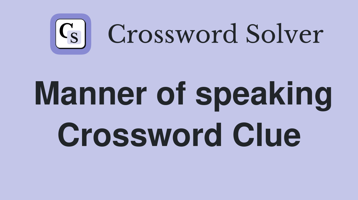Manner of speaking Crossword Clue Answers Crossword Solver