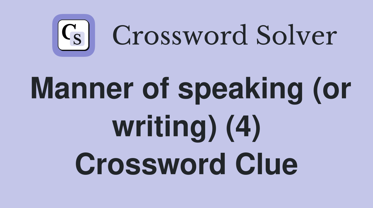Manner of speaking (or writing) (4) Crossword Clue