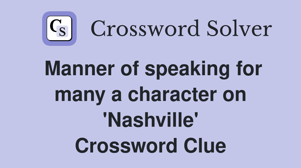 Manner of speaking for many a character on 'Nashville' Crossword Clue