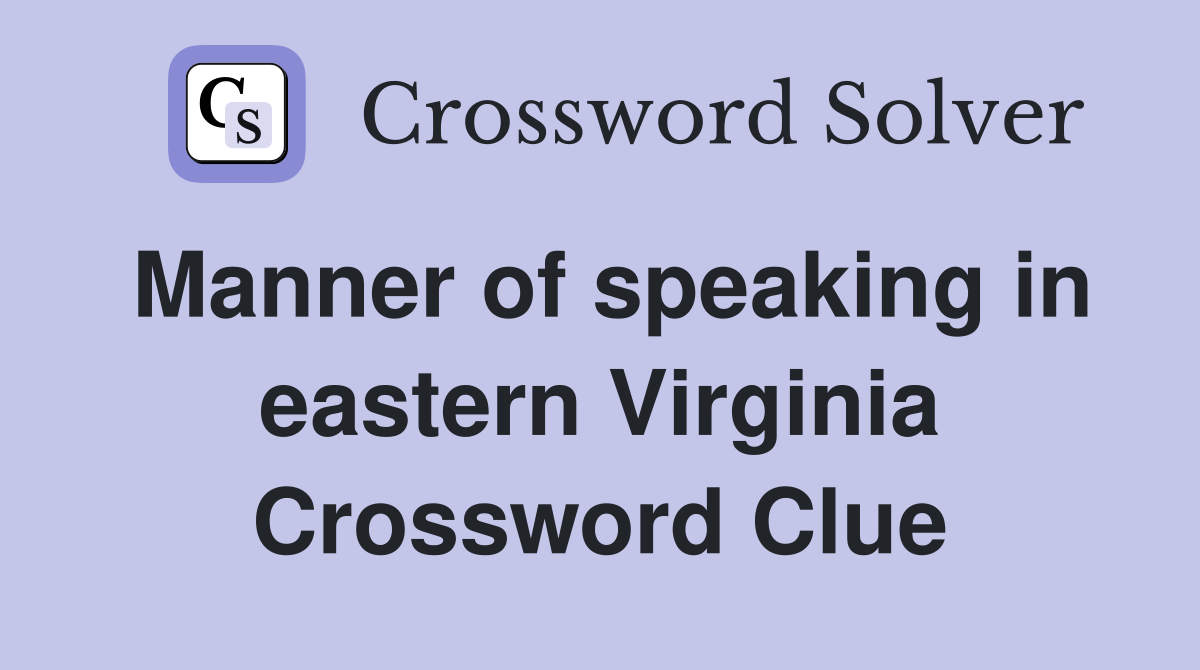 Manner of speaking in eastern Virginia Crossword Clue