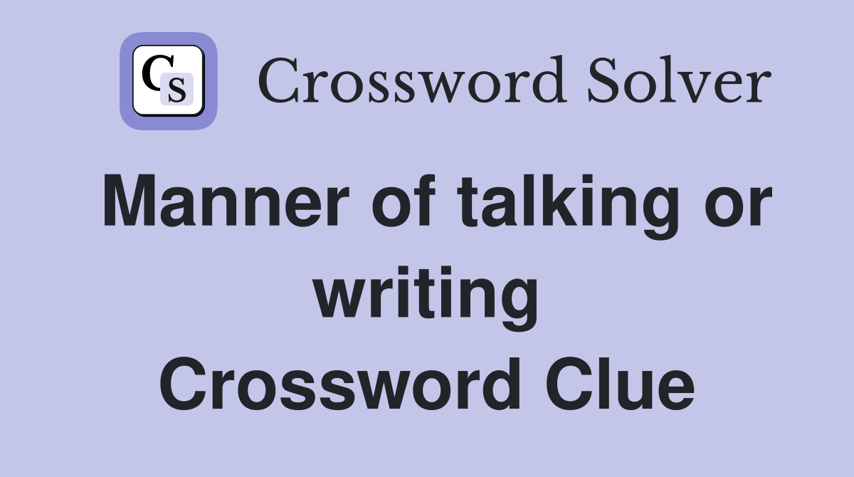 Manner of talking or writing Crossword Clue