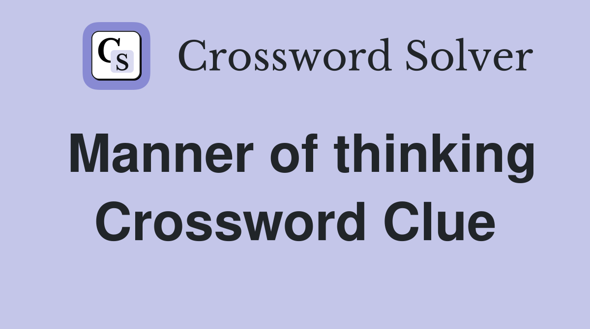 Manner of thinking Crossword Clue