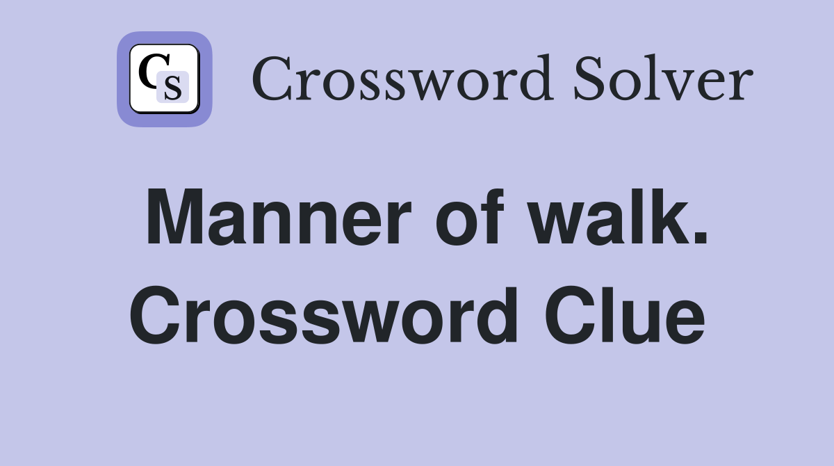 Manner of walk. Crossword Clue