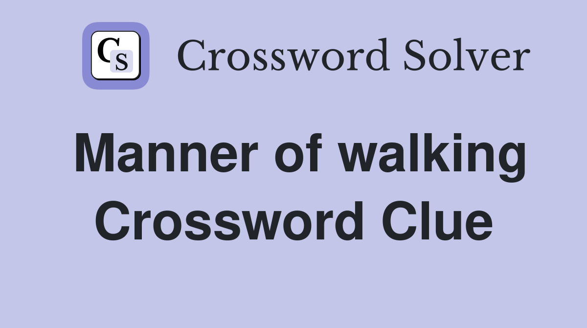 Manner of walking Crossword Clue