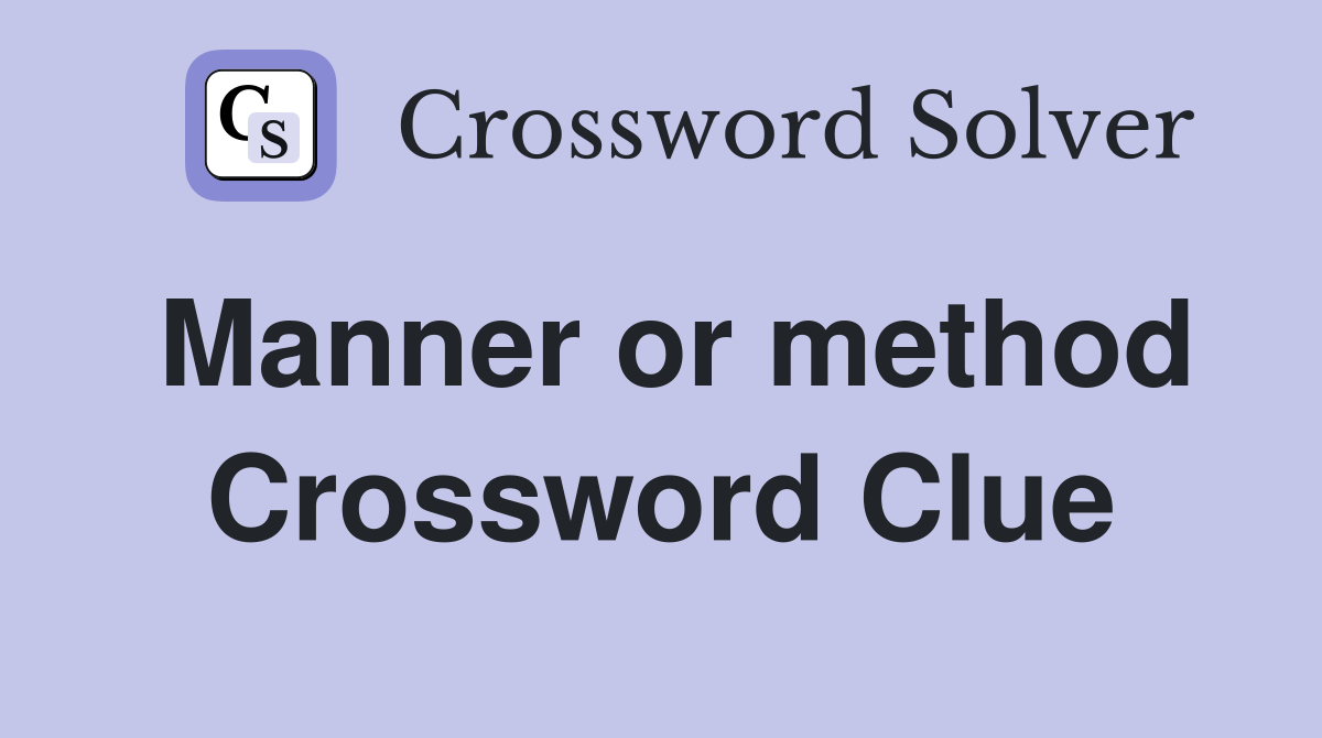 Manner or method Crossword Clue