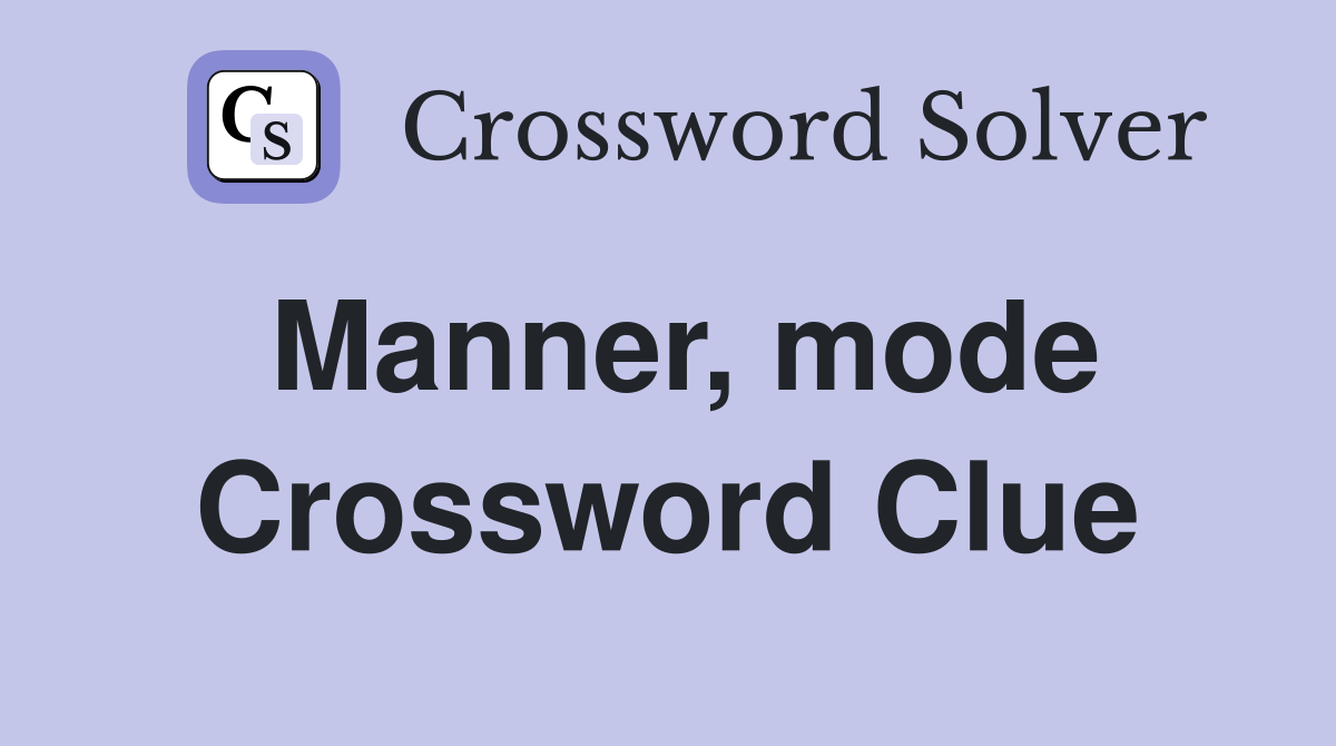 Manner, mode Crossword Clue