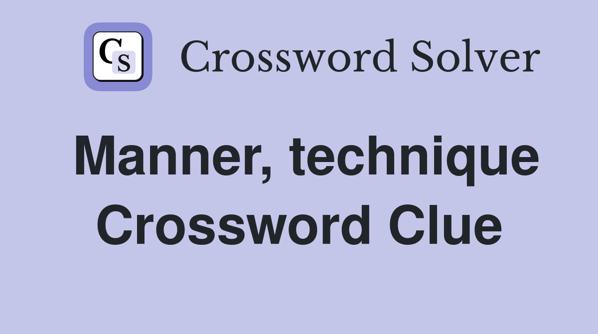 Manner, technique Crossword Clue