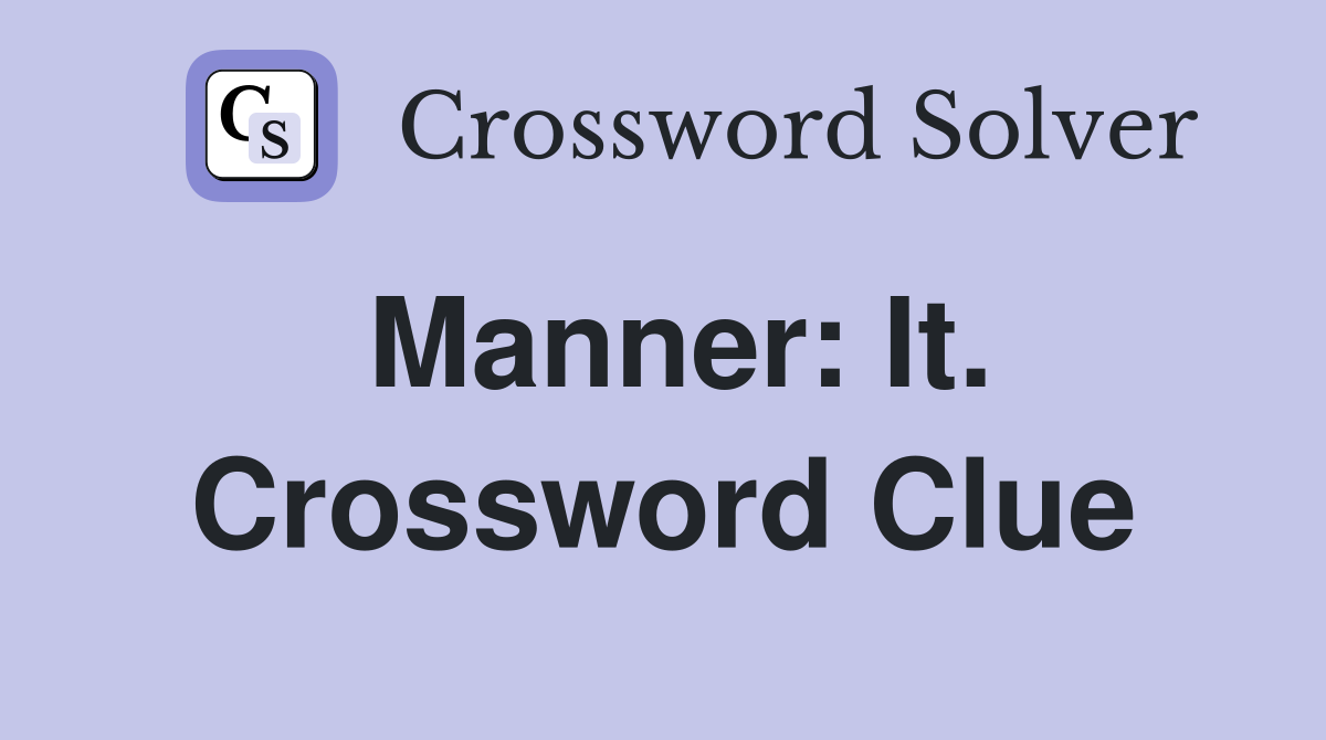Manner: It. Crossword Clue