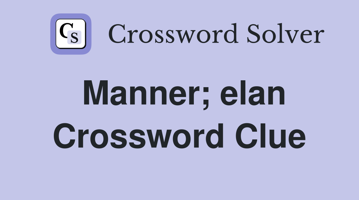 Manner; elan Crossword Clue