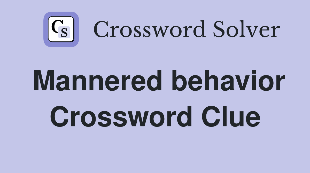 Mannered behavior Crossword Clue