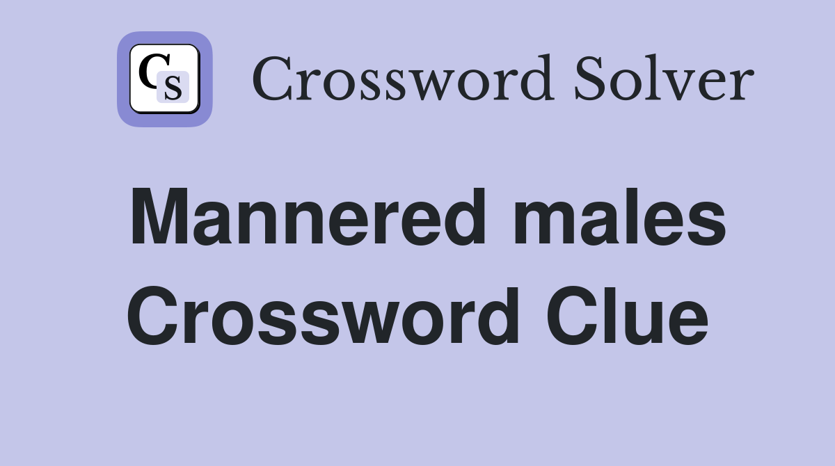 Mannered males Crossword Clue