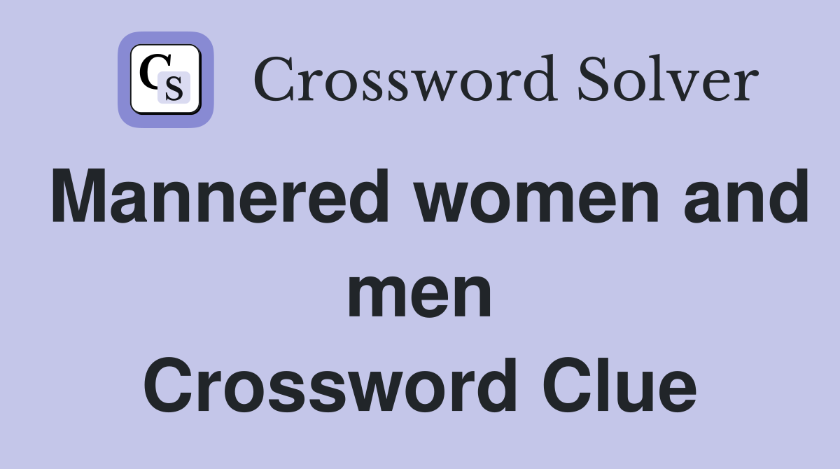 Mannered women and men Crossword Clue